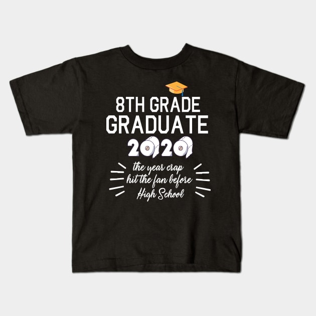 8th Grade Graduate 2020 Toilet Paper The Years Crap Hit The Fan Before High School Fight Coronavirus Kids T-Shirt by joandraelliot